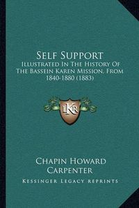 Cover image for Self Support: Illustrated in the History of the Bassein Karen Mission, from 1840-1880 (1883)