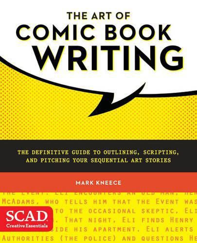 Cover image for Art of Comic Book Writing, The - The Definitive Gu ide to Outlining, Scripting, and Pitching Your Seq uential Art Stories