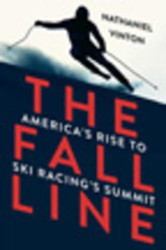 Cover image for The Fall Line: America's Rise to Ski Racing's Summit