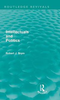 Cover image for Intellectuals and Politics (Routledge Revivals)