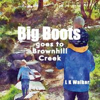 Cover image for Big Boots goes to Brownhill Creek