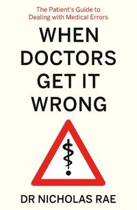 Cover image for When Doctors Get It Wrong: The Patients' Guide to Dealing with Medical Errors