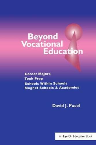 Cover image for Beyond Vocational Education: Career Majors, Tech Prep, Schools Within Schools, Magnet Schools & Academies