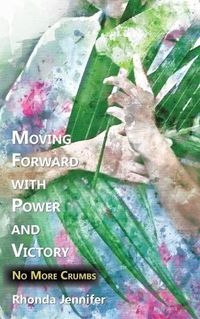 Cover image for Moving Forward with Power and Victory: No More Crumbs