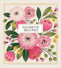 Cover image for Deluxe Recipe Binder - Favorite Recipes (Floral) - Write in Your Own Recipes