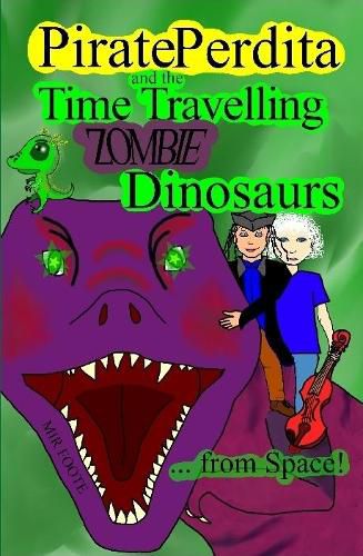 Cover image for Pirate Perdita and the Time Travelling Zombie Dinosaurs...from Space!