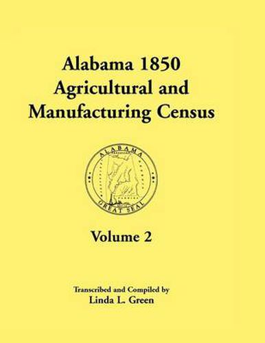 Cover image for Alabama 1850 Agricultural and Manufacturing Census, Volume 2 for Jackson, Jefferson, Lawrence, Limestone, Lowndes, Macon, Madison, and Marengo Countie