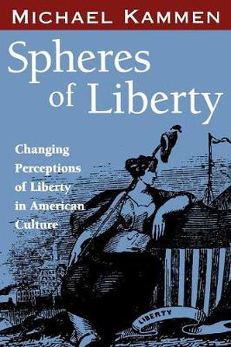 Cover image for Spheres of Liberty: Changing Perceptions of Liberty in American Culture