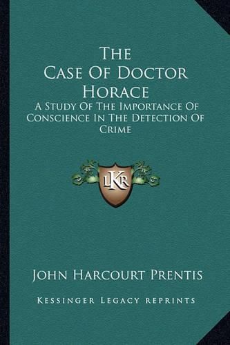 The Case of Doctor Horace: A Study of the Importance of Conscience in the Detection of Crime