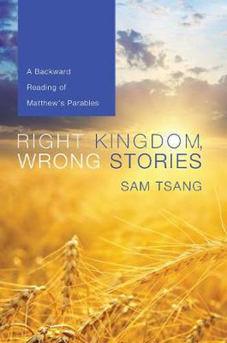 Cover image for Right Kingdom, Wrong Stories: A Backward Reading of Matthew's Parables