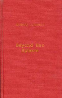 Cover image for Beyond Her Sphere: Women and the Professions in American History