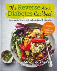 Cover image for The Reverse Your Diabetes Cookbook: Lose weight and eat to beat type 2 diabetes