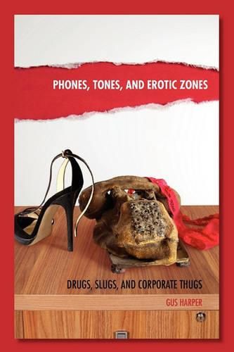 Cover image for Phones, Tones, and Erotic Zones: Drugs, Slugs, and Corporate Thugs