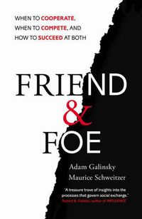 Cover image for Friend and Foe: When to Cooperate, When to Compete, and How to Succeed at Both