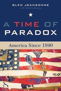 Cover image for A Time of Paradox: America Since 1890
