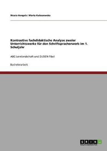 Cover image for Kontrastive fachdidaktische Analyse zweier Unterrichtswerke fur den Schriftspracherwerb im 1. Schuljahr: ABC-Lernlandschaft und DUDEN-Fibel