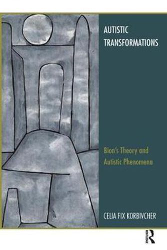 Cover image for Autistic Transformations: Bion's Theory and Autistic Phenomena