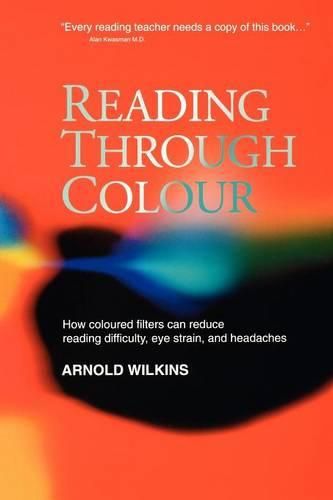 Cover image for Reading Through Colour: How Coloured Filters Can Reduce Reading Difficulty, Eye Strain and Headaches