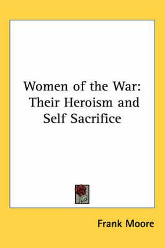 Cover image for Women of the War: Their Heroism and Self Sacrifice