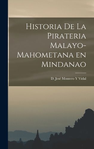 Cover image for Historia De La Pirateria Malayo-Mahometana en Mindanao