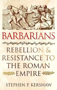 Cover image for Barbarians: Rebellion and Resistance to the Roman Empire