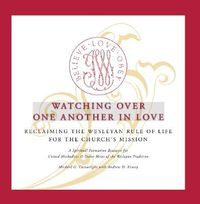 Cover image for Watching Over One Another in Love: Reclaiming the Wesleyan Rule of Life for the Church's Mission
