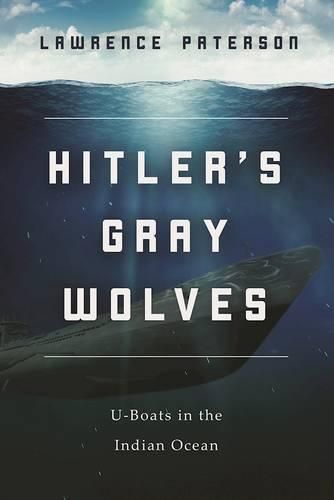 Cover image for Hitler's Gray Wolves: U-Boats in the Indian Ocean