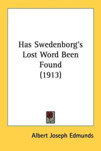 Cover image for Has Swedenborg's Lost Word Been Found (1913)