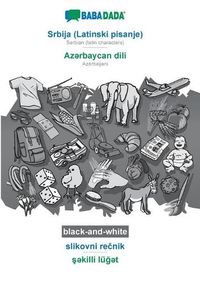 Cover image for BABADADA black-and-white, Srbija (Latinski pisanje) - Az&#601;rbaycan dili, slikovni re&#269;nik - &#351;&#601;killi lu&#287;&#601;t: Serbian (latin characters) - Azerbaijani, visual dictionary