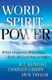 Cover image for Word Spirit Power - What Happens When You Seek All God Has to Offer