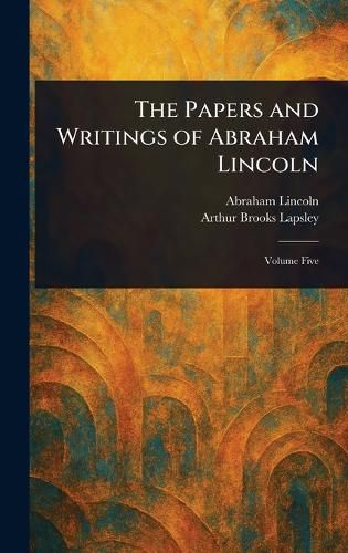 Cover image for The Papers and Writings of Abraham Lincoln