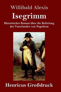 Cover image for Isegrimm (Grossdruck): Historischer Roman uber die Befreiung des Vaterlandes von Napoleon