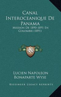 Cover image for Canal Interoceanique de Panama: Mission de 1890-1891 En Colombie (1891)