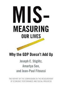 Cover image for Mis-measuring Our Lives: Why the GDP Doesn't Add Up