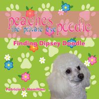 Cover image for Peaches the Private Eye Poodle: Finding Dipsey Doodle