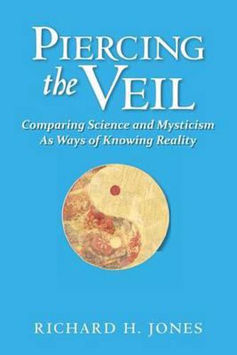 Cover image for Piercing the Veil: Comparing Science and Mysticism as Ways of Knowing Reality