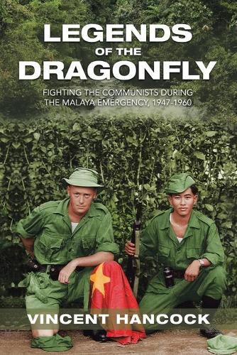 Cover image for Legends of the Dragonfly: Fighting the Communists During the Malaya Emergency, 1947-1960