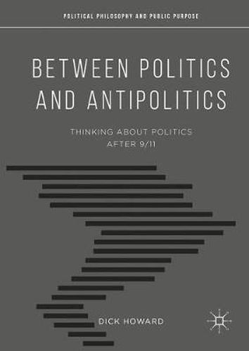 Cover image for Between Politics and Antipolitics: Thinking About Politics After 9/11