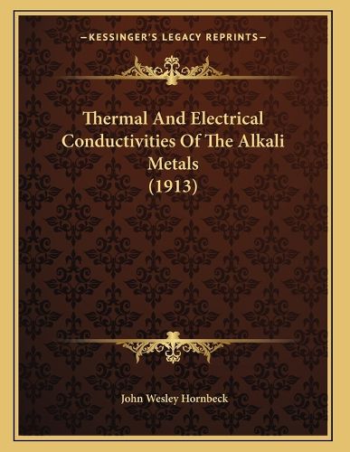 Cover image for Thermal and Electrical Conductivities of the Alkali Metals (1913)