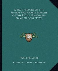 Cover image for A True History of the Several Honorable Families of the Right Honorable Name of Scot (1776)