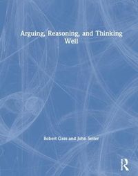 Cover image for Arguing, Reasoning, and Thinking Well