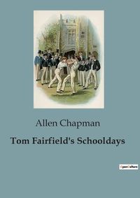 Cover image for Tom Fairfield's Schooldays