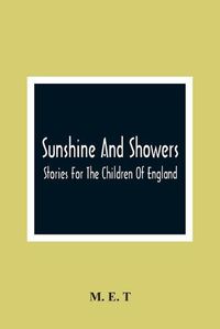 Cover image for Sunshine And Showers: Stories For The Children Of England