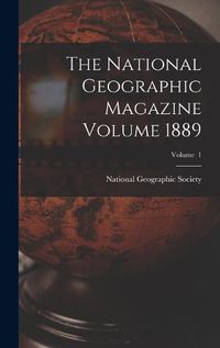 Cover image for The National Geographic Magazine Volume 1889; Volume 1