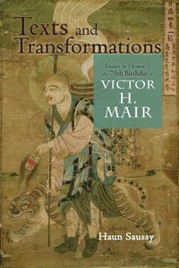 Cover image for Texts and Transformations: Essays in Honor of the 75th Birthday of Victor H. Mair