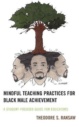 Cover image for Mindful Teaching Practices for Black Male Achievement: A Student-Focused Guide for Educators