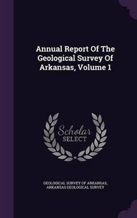 Cover image for Annual Report of the Geological Survey of Arkansas, Volume 1