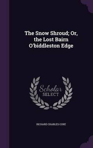 The Snow Shroud; Or, the Lost Bairn O'Biddleston Edge