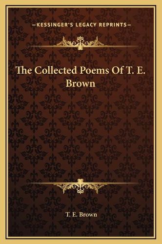 The Collected Poems of T. E. Brown