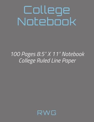 Cover image for College Notebook: 100 Pages 8.5 X 11 Notebook College Ruled Line Paper